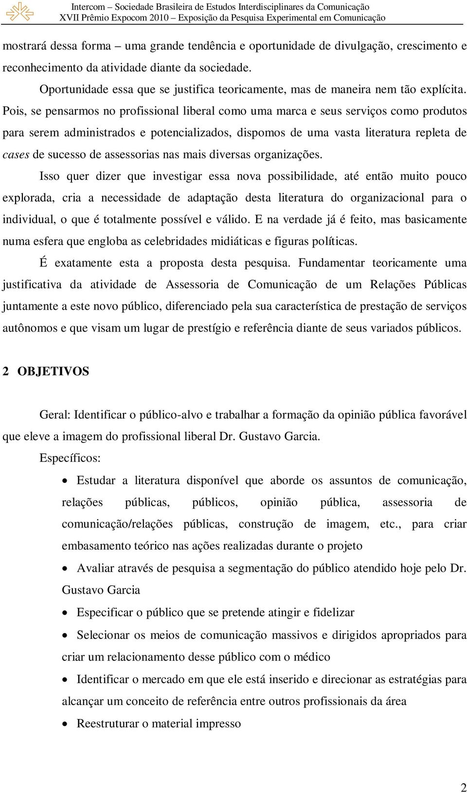 Pois, se pensarmos no profissional liberal como uma marca e seus serviços como produtos para serem administrados e potencializados, dispomos de uma vasta literatura repleta de cases de sucesso de