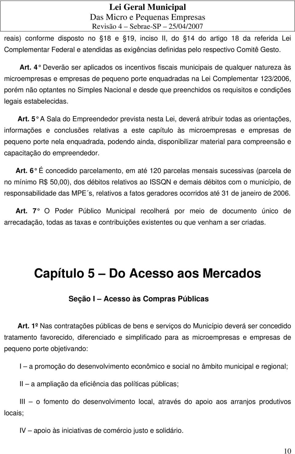 Nacional e desde que preenchidos os requisitos e condições legais estabelecidas. Art.