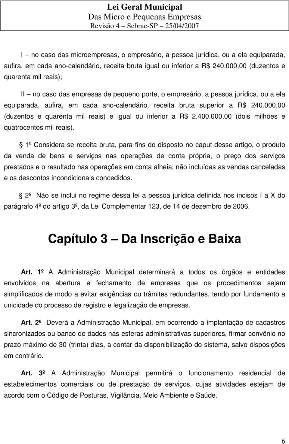 000,00 (duzentos e quarenta mil reais) e igual ou inferior a R$ 2.400.000,00 (dois milhões e quatrocentos mil reais).