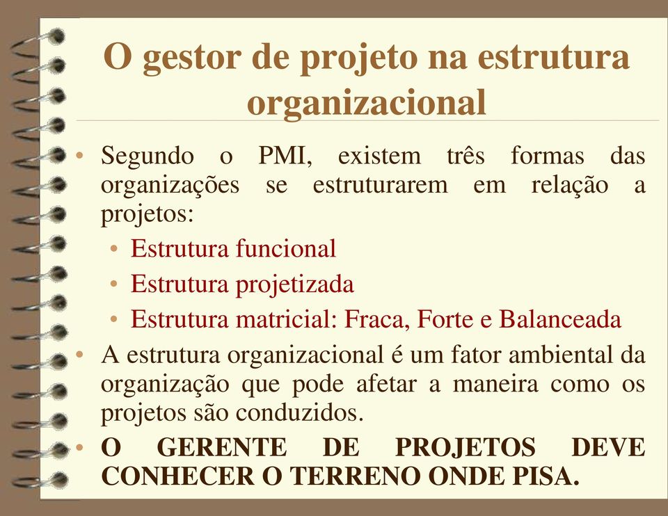 Fraca, Forte e Balanceada A estrutura organizacional é um fator ambiental da organização que pode