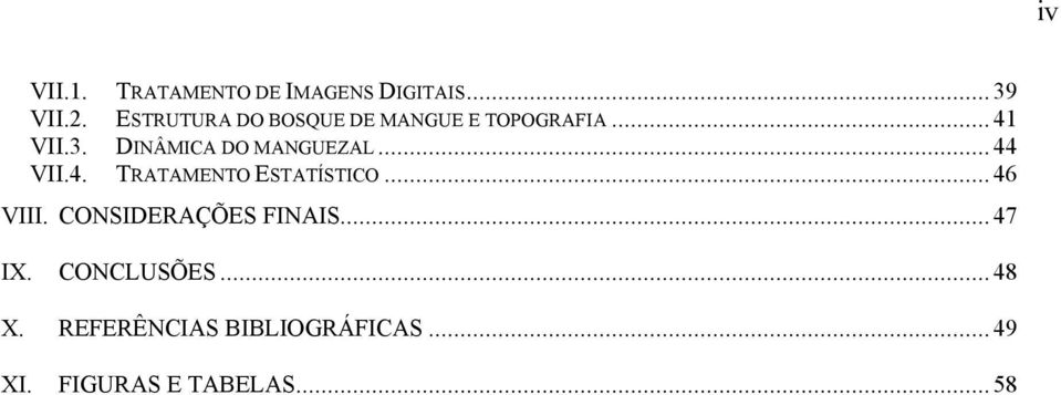 DINÂMICA DO MANGUEZAL...44 VII.4. TRATAMENTO ESTATÍSTICO...46 VIII.