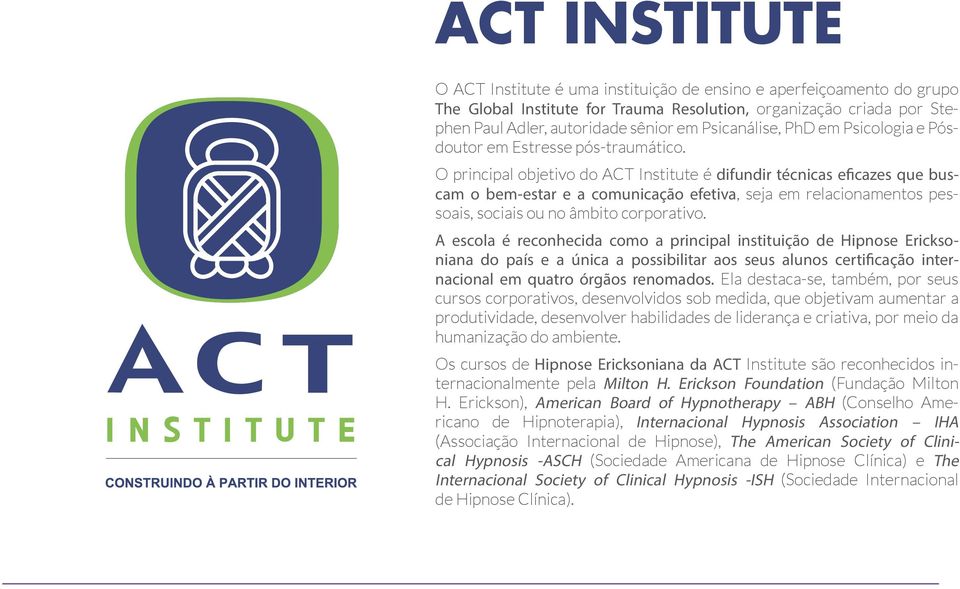 O principal objetivo do ACT Institute é difundir técnicas eficazes que buscam o bem-estar e a comunicação efetiva, seja em relacionamentos pessoais, sociais ou no âmbito corporativo.