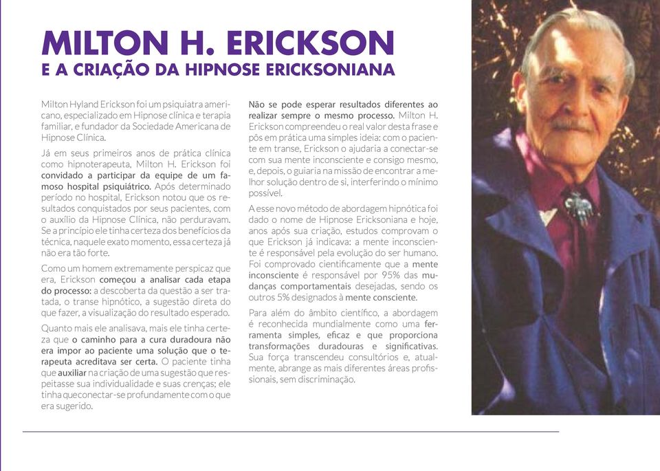 Clínica. Já em seus primeiros anos de prática clínica como hipnoterapeuta, Milton H. Erickson foi convidado a participar da equipe de um famoso hospital psiquiátrico.