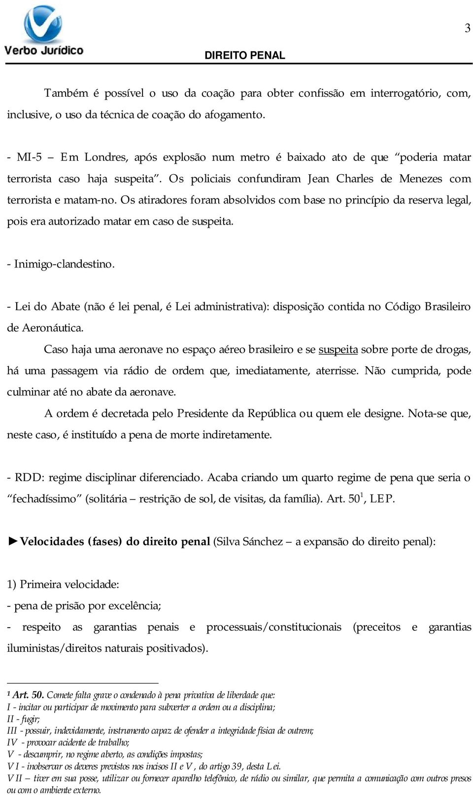 Os atiradores foram absolvidos com base no princípio da reserva legal, pois era autorizado matar em caso de suspeita. - Inimigo-clandestino.