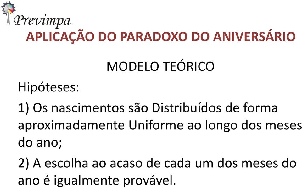 aproximadamente Uniforme ao longo dos meses do ano; 2) A