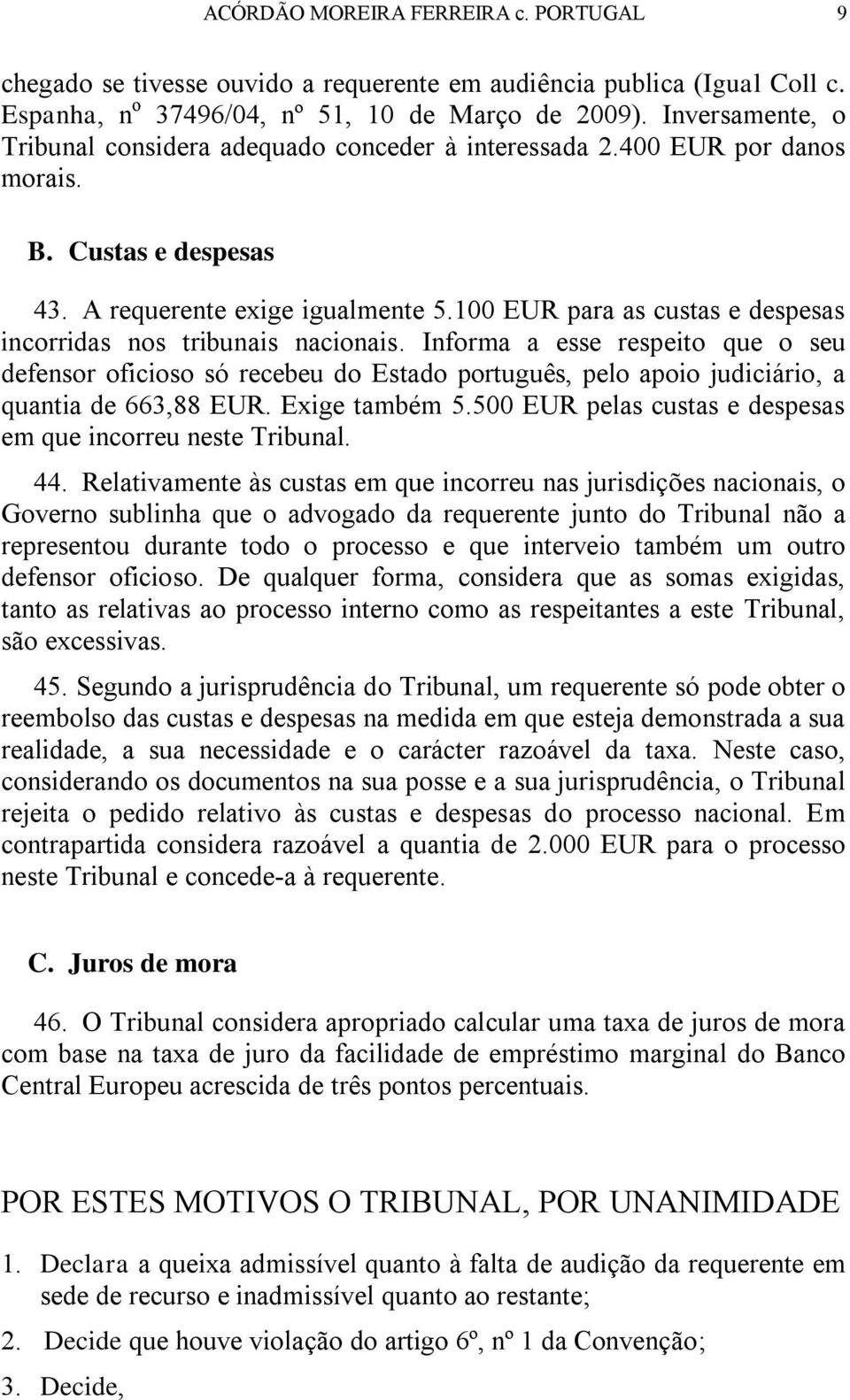 100 EUR para as custas e despesas incorridas nos tribunais nacionais.