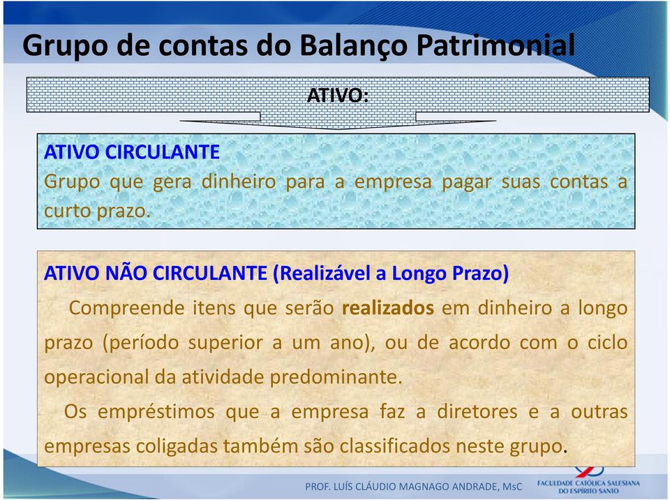 longo prazo (período superior a um ano), ou de acordo com o ciclo operacional da atividade