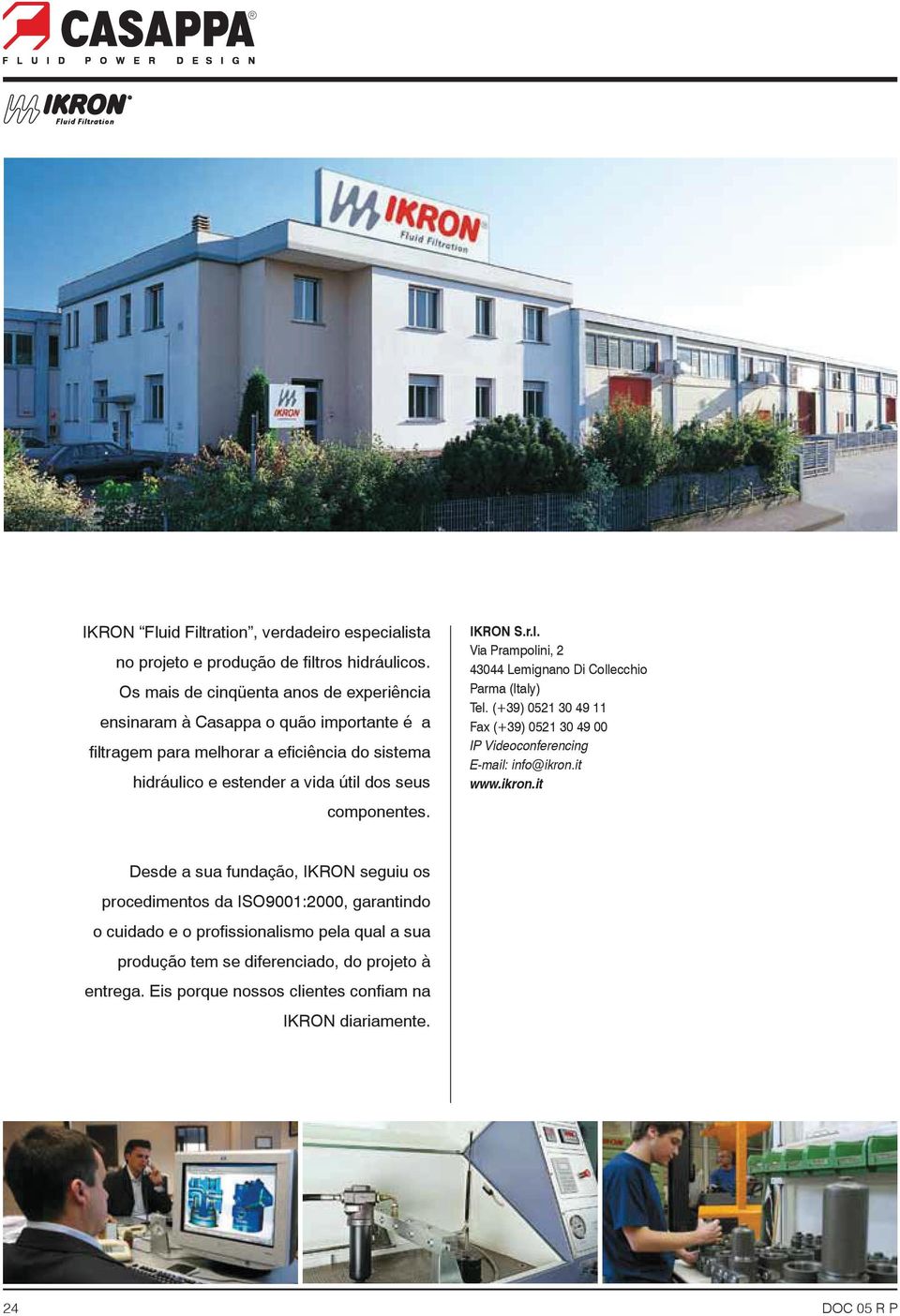 componentes. Via Prampolini, 2 43044 Lemignano Di Collecchio Parma (Italy) Tel. (+39) 0521 30 49 11 Fax (+39) 0521 30 49 00 IP Videoconferencing E-mail: info@ikron.it www.