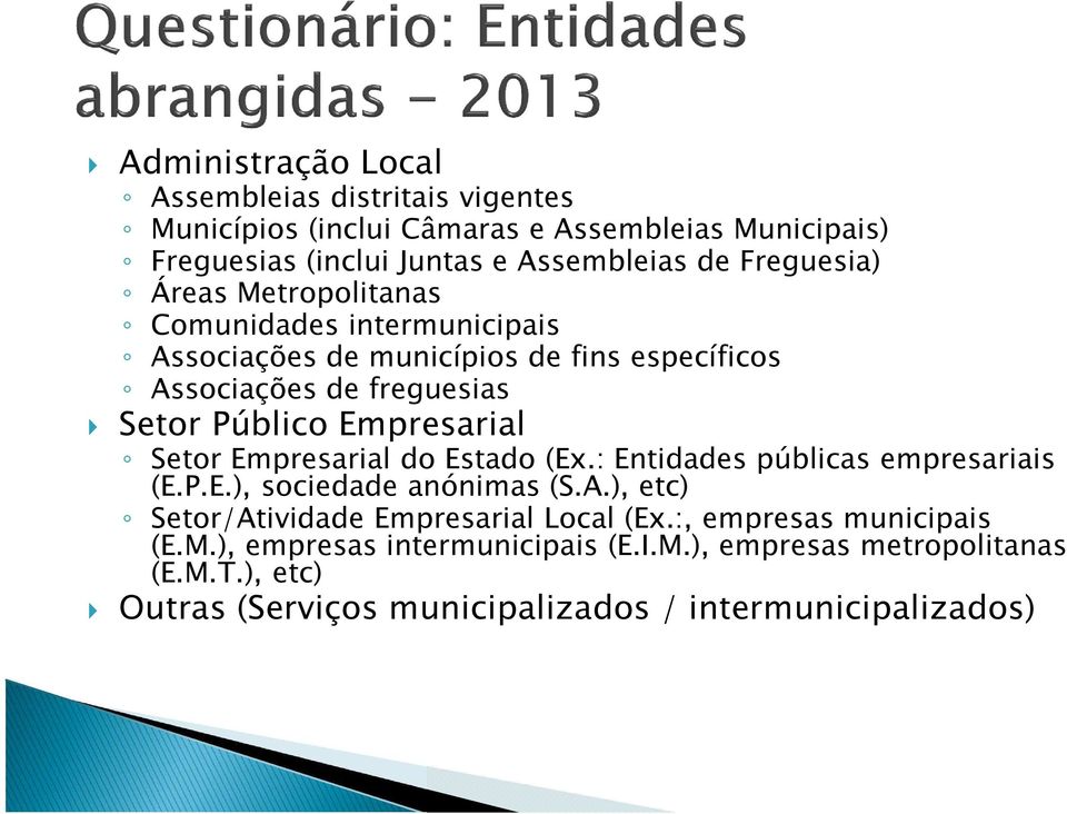 Empresarial Setor Empresarial do Estado (Ex.: Entidades públicas empresariais (E.P.E.), sociedade anónimas (S.A.