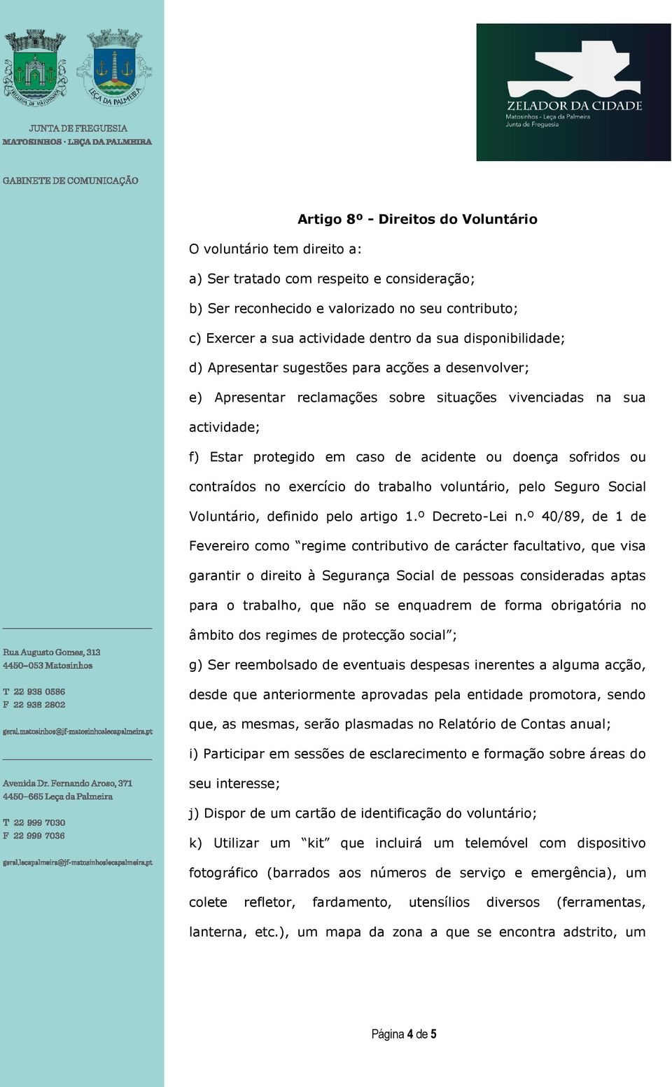 ou contraídos no exercício do trabalho voluntário, pelo Seguro Social Voluntário, definido pelo artigo 1.º Decreto-Lei n.