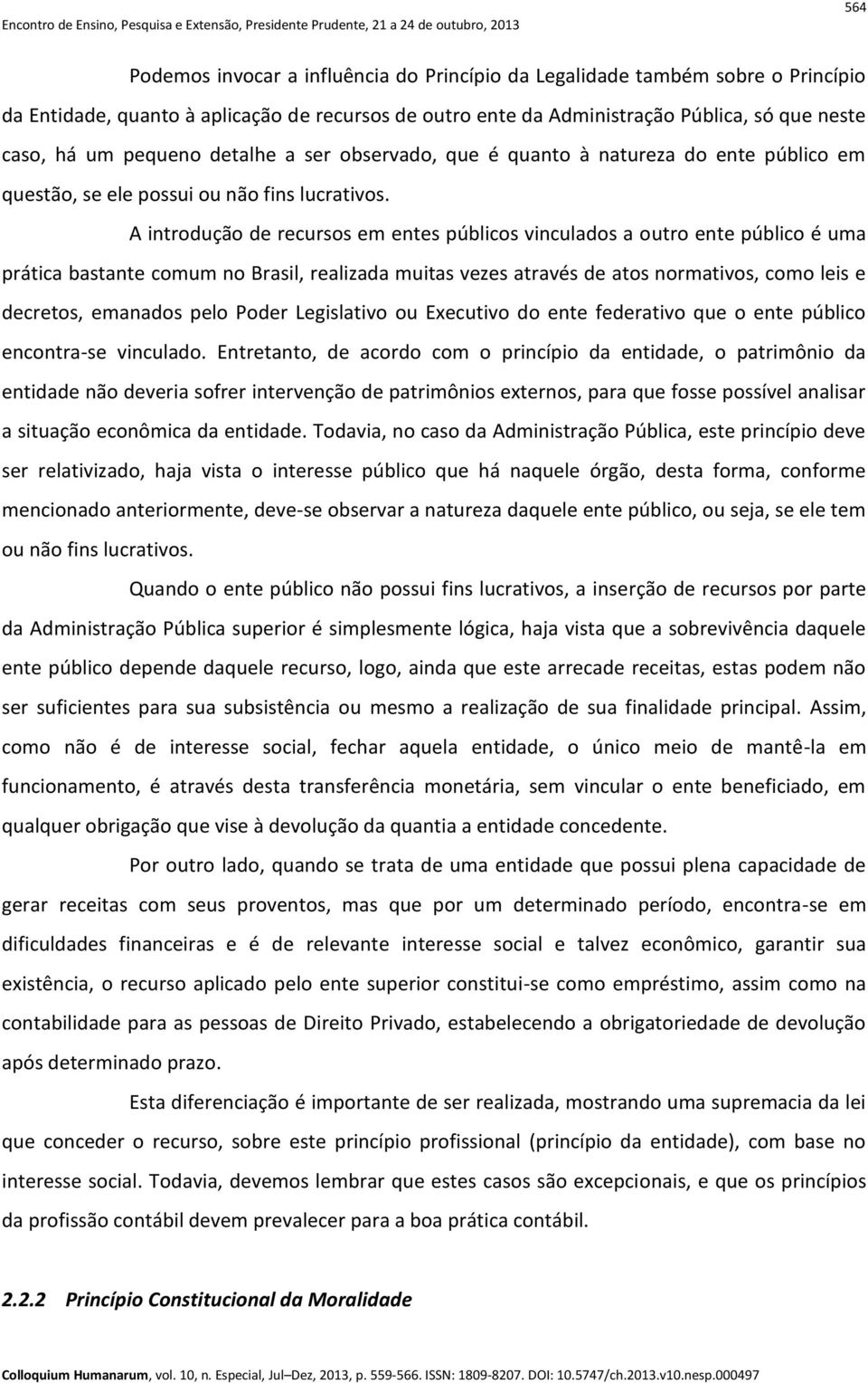 A introdução de recursos em entes públicos vinculados a outro ente público é uma prática bastante comum no Brasil, realizada muitas vezes através de atos normativos, como leis e decretos, emanados