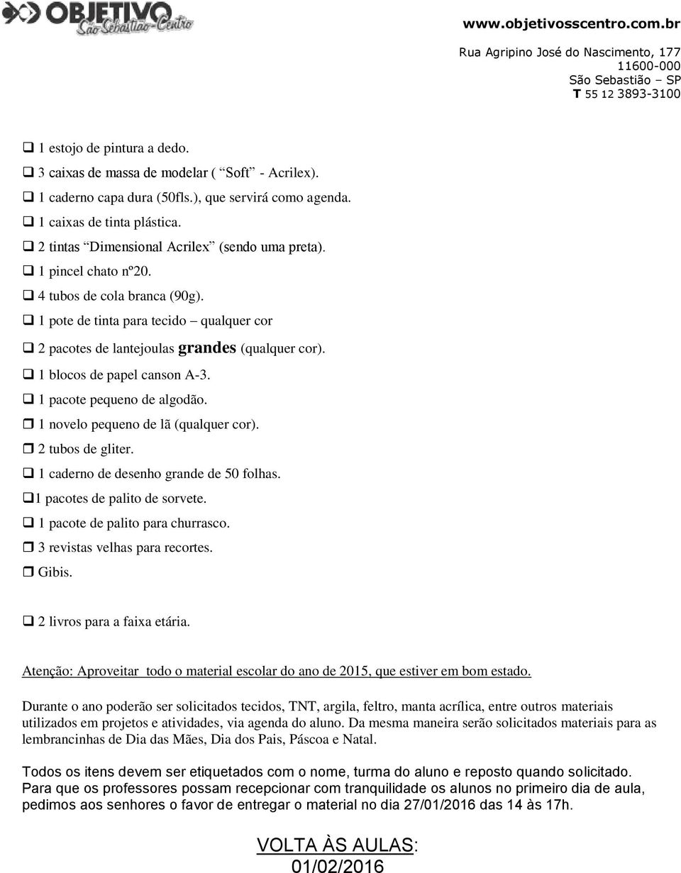 1 blocos de papel canson A-3. 1 pacote pequeno de algodão. 1 novelo pequeno de lã (qualquer cor). 2 tubos de gliter. 1 caderno de desenho grande de 50 folhas. 1 pacotes de palito de sorvete.