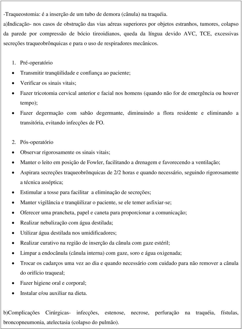 secreções traqueobrônquicas e para o uso de respiradores mecânicos.