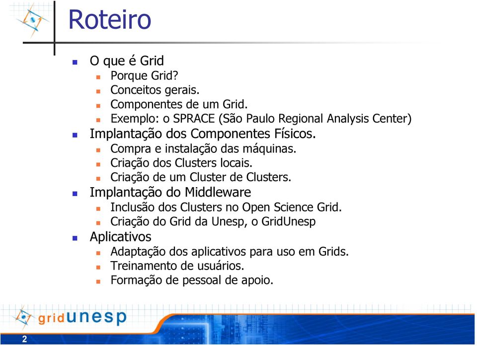 Compra e instalação das máquinas. Criação dos Clusters locais. Criação de um Cluster de Clusters.