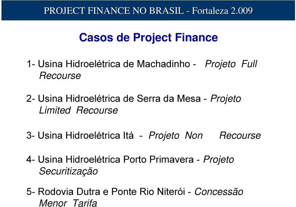 Usina Hidroelétrica Itá - Projeto Non Recourse 4- Usina Hidroelétrica Porto