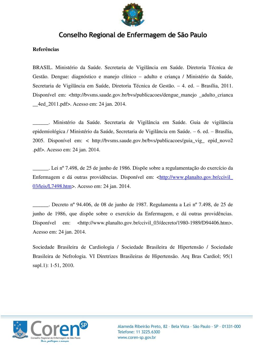 gov.br/bvs/publicacoes/dengue_manejo _adulto_crianca 4ed_2011.pdf>. Acesso em: 24 jan. 2014.. Ministério da Saúde. Secretaria de Vigilância em Saúde.