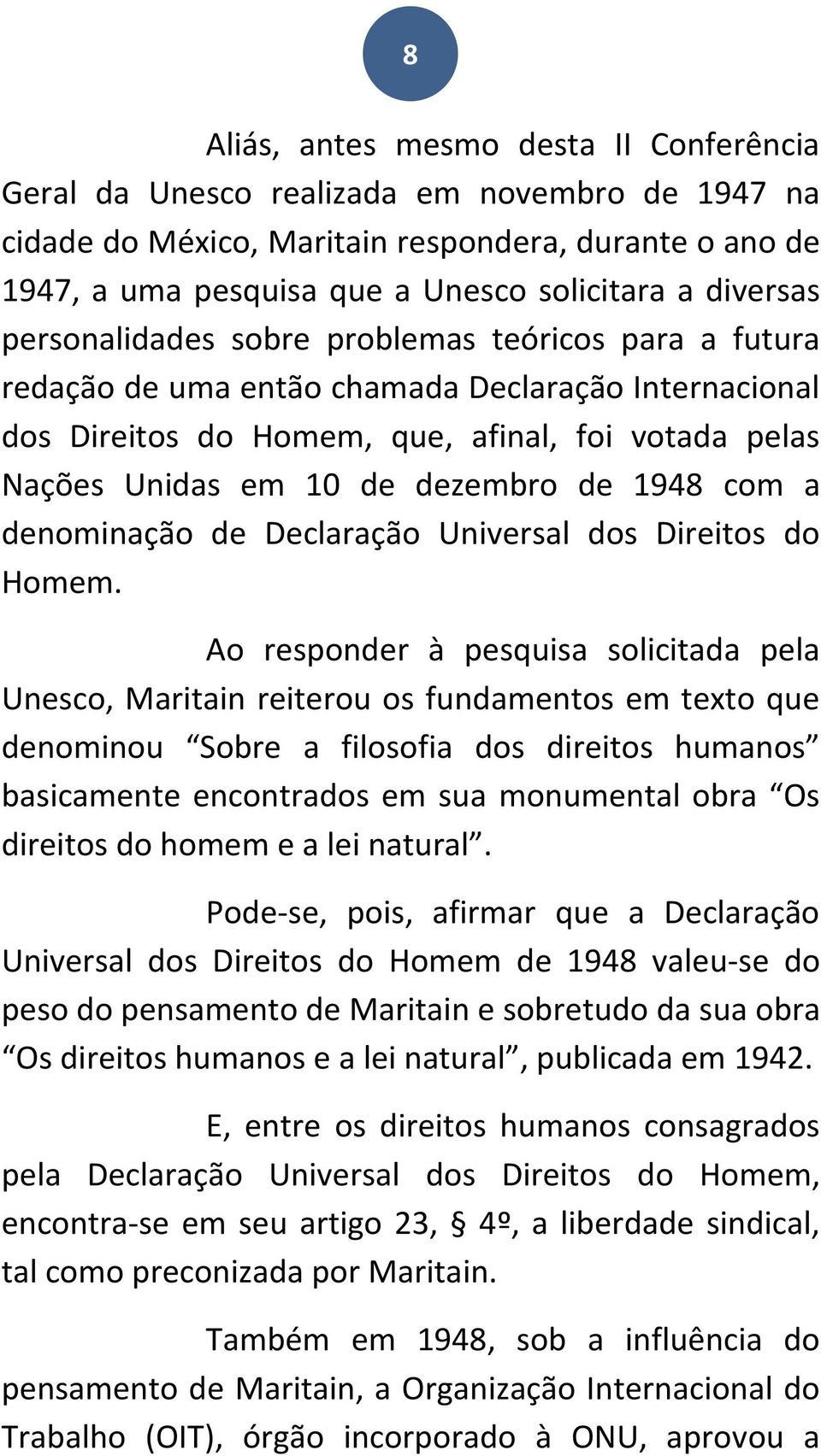 dezembro de 1948 com a denominação de Declaração Universal dos Direitos do Homem.