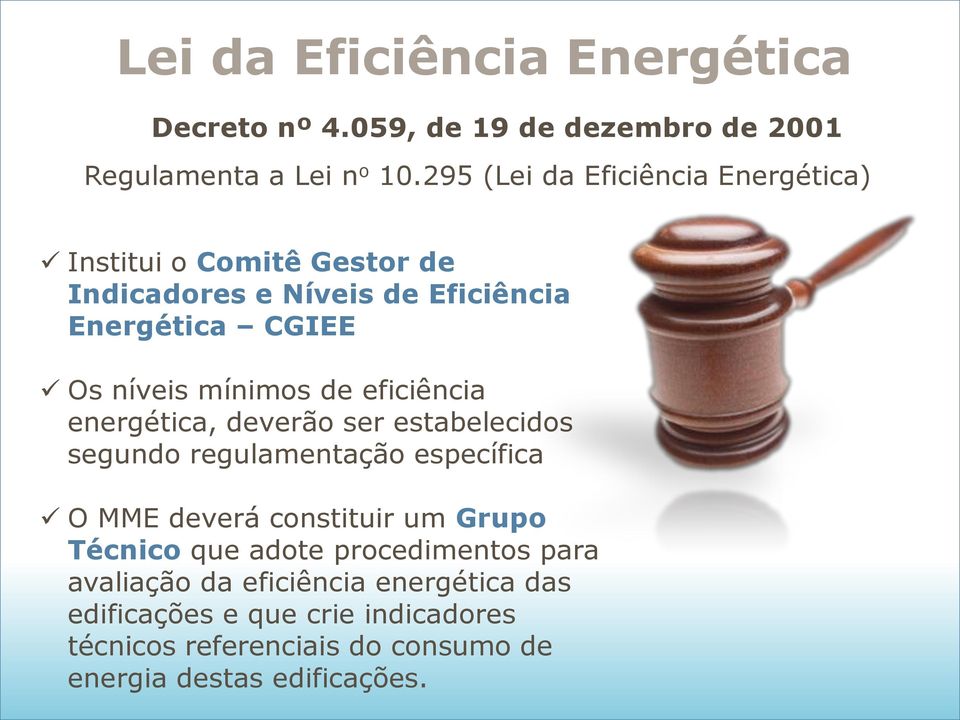 mínimos de eficiência energética, deverão ser estabelecidos segundo regulamentação específica O MME deverá constituir um Grupo