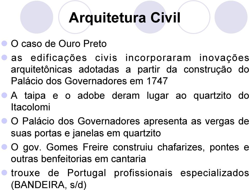 O Palácio dos Governadores apresenta as vergas de suas portas e janelas em quartzito l O gov.