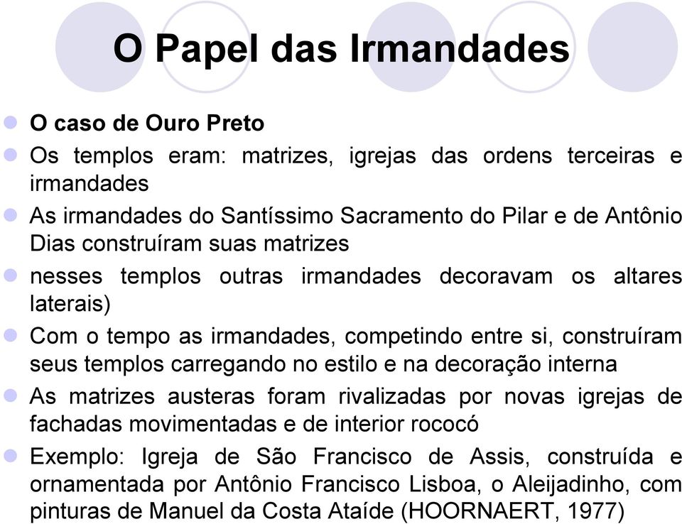 construíram seus templos carregando no estilo e na decoração interna l As matrizes austeras foram rivalizadas por novas igrejas de fachadas movimentadas e de interior