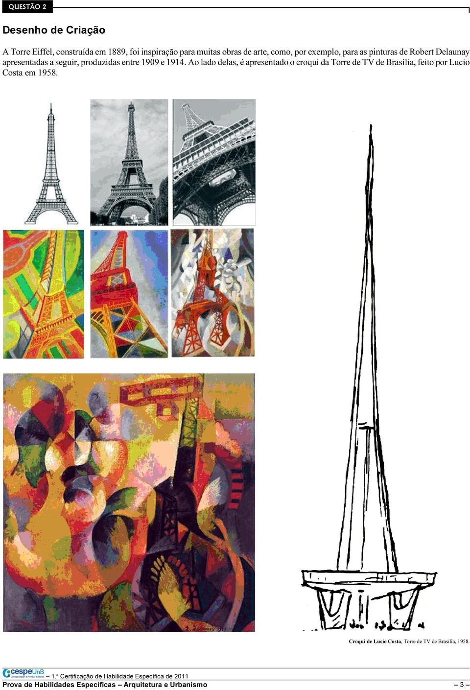 e 1914. Ao lado delas, é apresentado o croqui da Torre de TV de Brasília, feito por Lucio Costa em 1958.