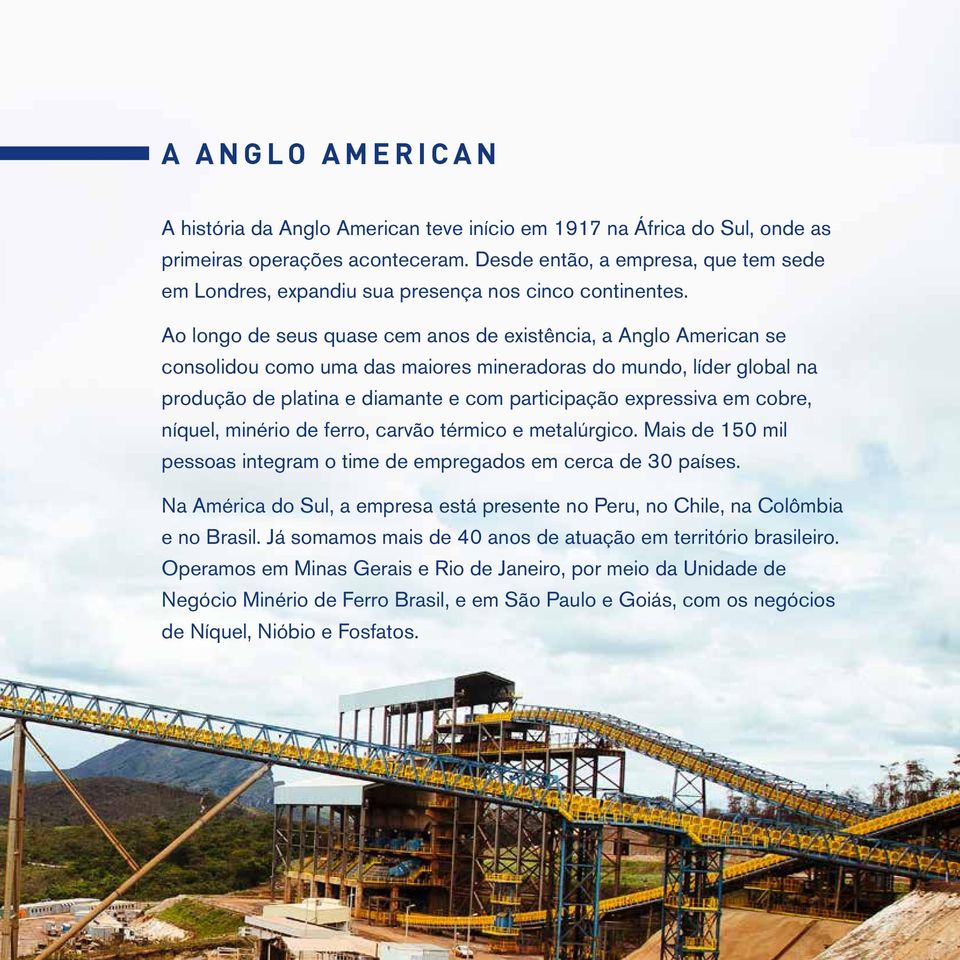 Ao longo de seus quase cem anos de existência, a Anglo American se consolidou como uma das maiores mineradoras do mundo, líder global na produção de platina e diamante e com participação expressiva