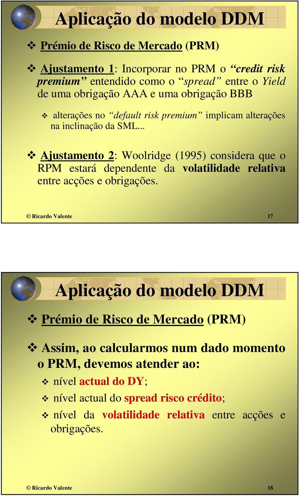 .. Ajustamento 2: Woolridge (1995) considera que o RPM estará dependente da volatilidade relativa entre acções e obrigações.