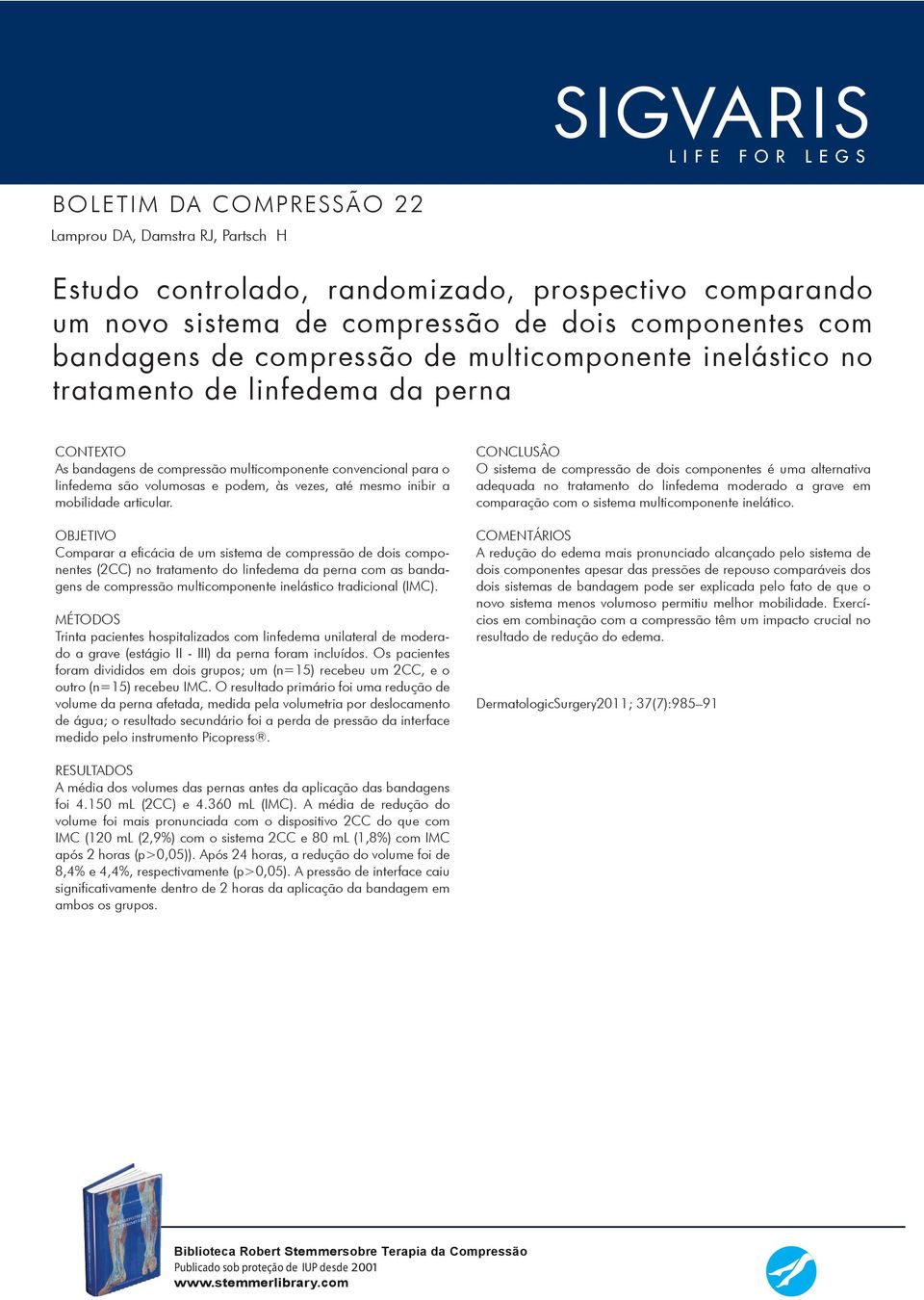 Comparar a eficácia de um sistema de compressão de dois componentes (2CC) no tratamento do linfedema da perna com as bandagens de compressão multicomponente inelástico tradicional (IMC).