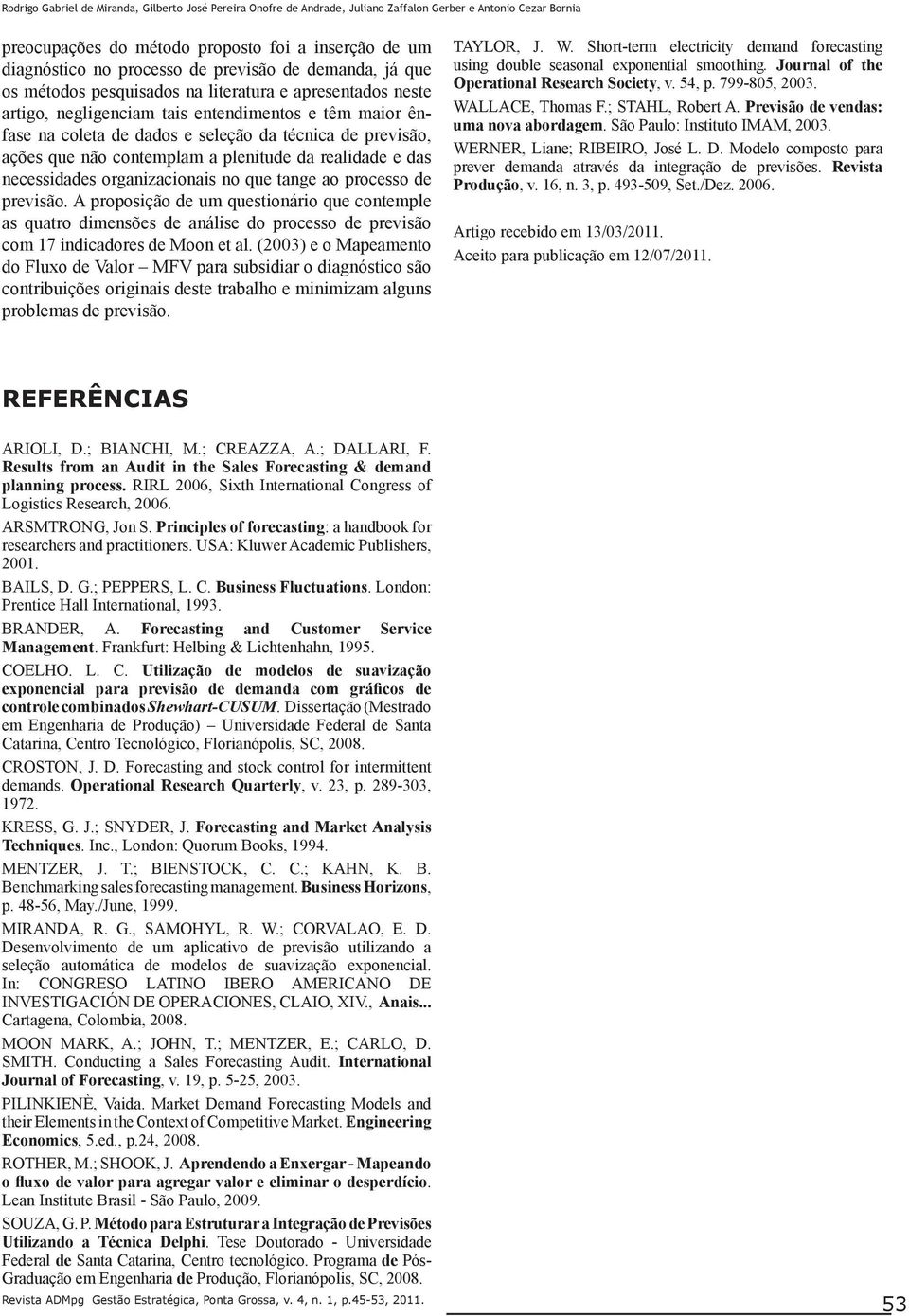 ações que não contemplam a plenitude da realidade e das necessidades organizacionais no que tange ao processo de previsão.