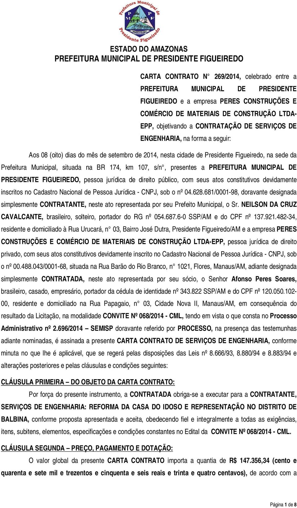 presentes a PREFEITURA MUNICIPAL DE PRESIDENTE FIGUEIREDO, pessoa jurídica de direito público, com seus atos constitutivos devidamente inscritos no Cadastro Nacional de Pessoa Jurídica - CNPJ, sob o