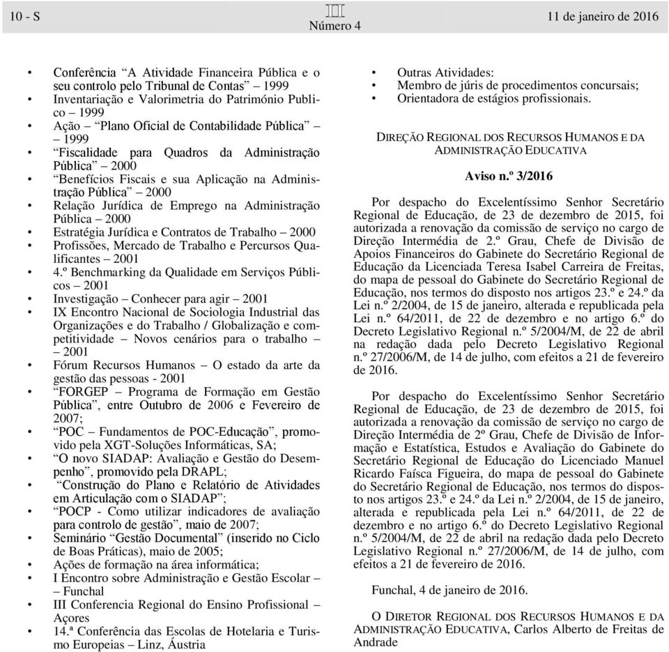 2000 Estratégia Jurídica e Contratos de Trabalho 2000 Profissões, Mercado de Trabalho e Percursos Qualificantes 2001 4.