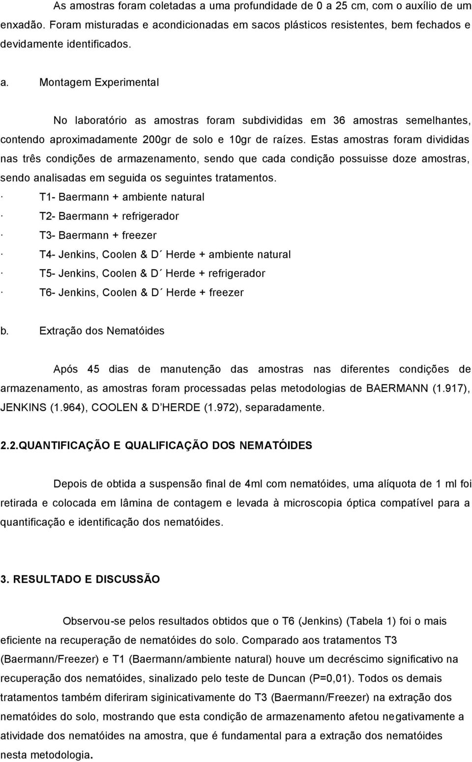 T1- Baermann + ambiente natural T2- Baermann + refrigerador T3- Baermann + freezer T4- Jenkins, Coolen & D Herde + ambiente natural T5- Jenkins, Coolen & D Herde + refrigerador T6- Jenkins, Coolen &