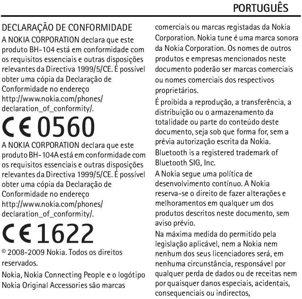 A NOKIA CORPORATION declara que este produto BH-104A está em conformidade com os requisitos essenciais e outras disposições relevantes da Directiva 1999/5/CE.  2008-2009 Nokia.