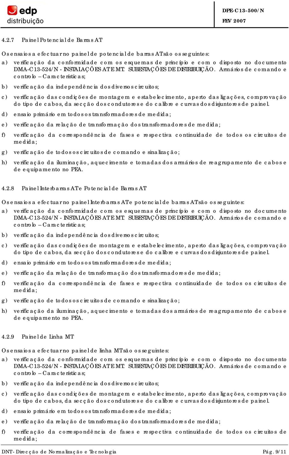 8 Painel Interbarras AT e Potencial de Barras AT Os ensaios a efectuar no painel Interbarras AT e potencial de barras AT são os seguintes: e) verificação da relação de transformação dos