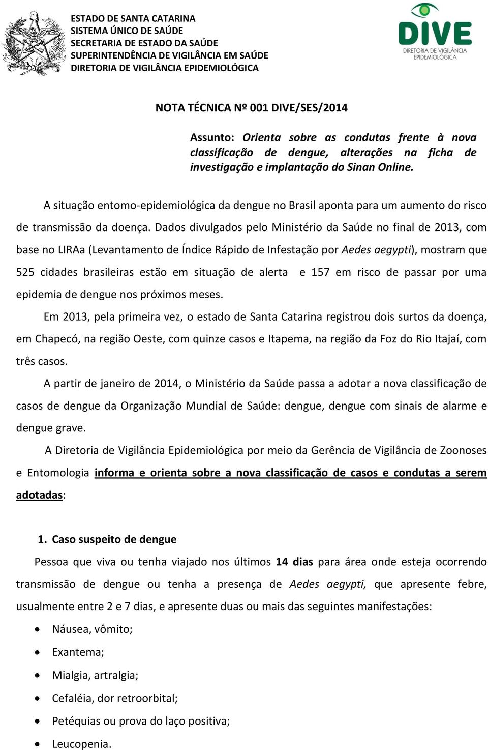 A situação entomo-epidemiológica da dengue no Brasil aponta para um aumento do risco de transmissão da doença.