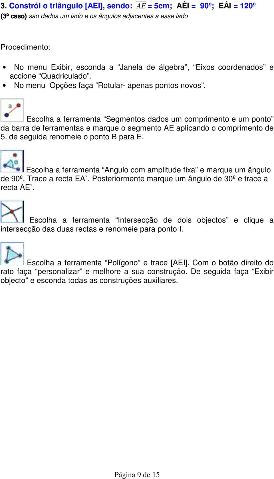 accione Quadriculado. No menu Opções faça Rotular- apenas pontos novos.