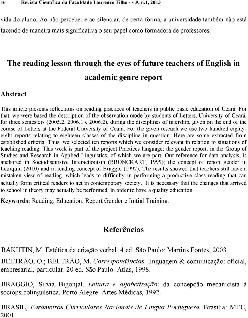 The reading lesson through the eyes of future teachers of English in Abstract academic genre report This article presents reflections on reading practices of teachers in public basic education of