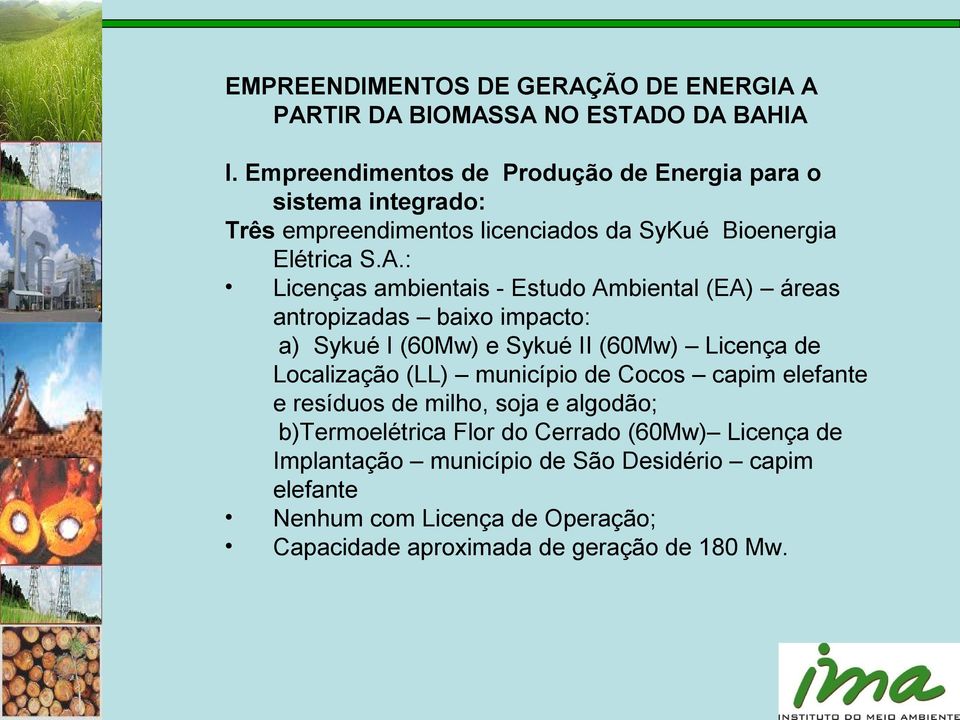 : Licenças ambientais - Estudo Ambiental (EA) áreas antropizadas baixo impacto: a) Sykué I (60Mw) e Sykué II (60Mw) Licença de Localização (LL)