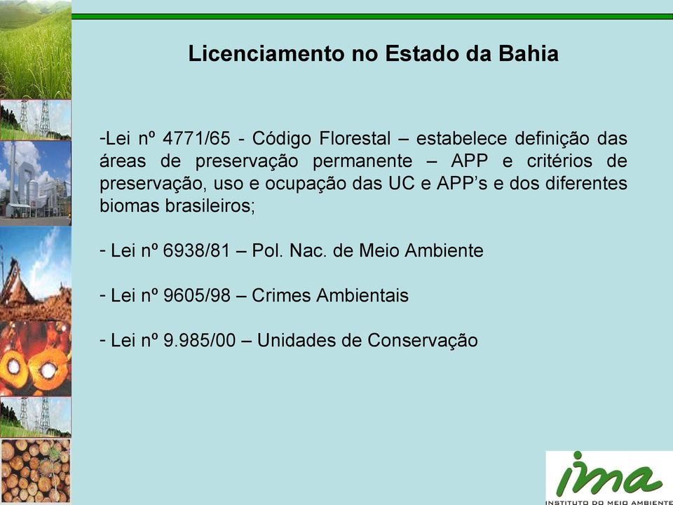 e APP s e dos diferentes biomas brasileiros; - Lei nº 6938/81 Pol. Nac.