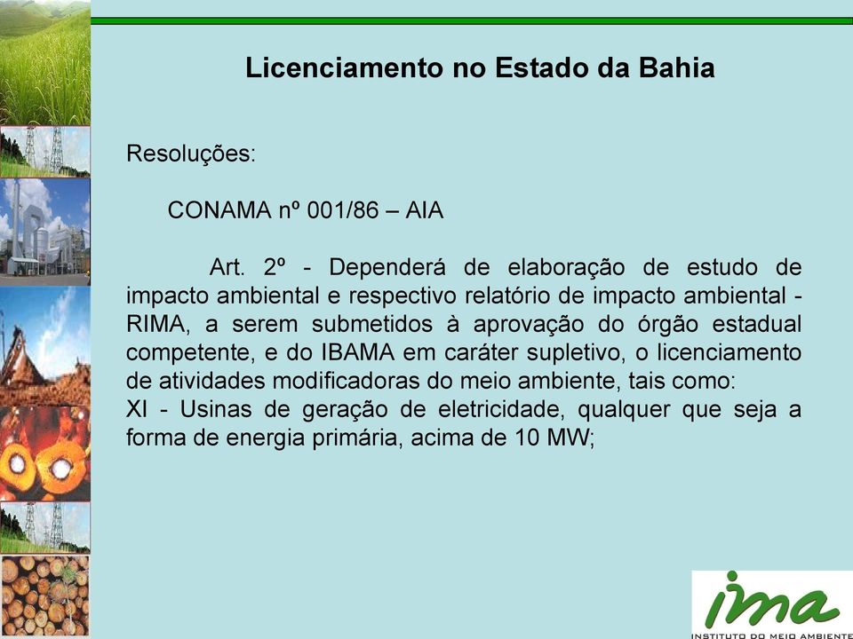 - RIMA, a serem submetidos à aprovação do órgão estadual competente, e do IBAMA em caráter supletivo, o