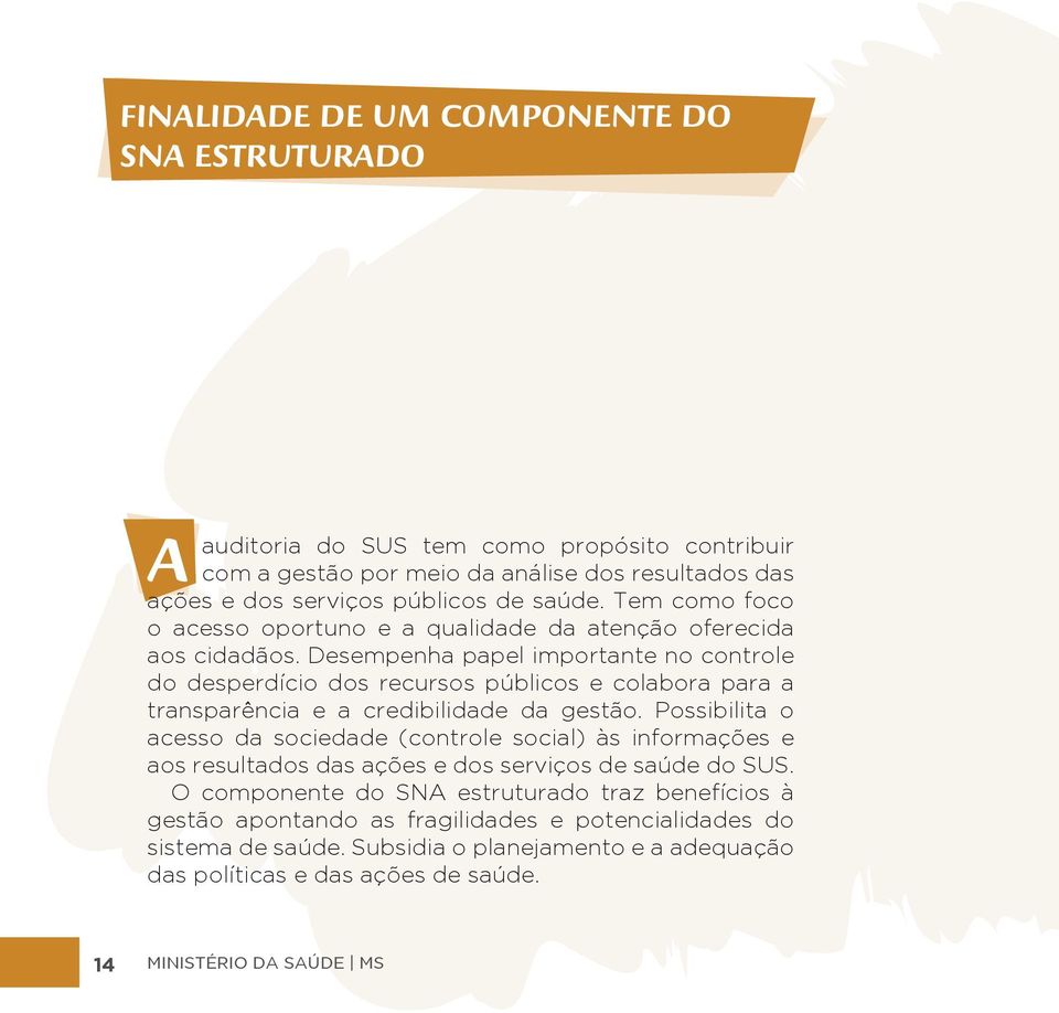 Desempenha papel importante no controle do desperdício dos recursos públicos e colabora para a transparência e a credibilidade da gestão.