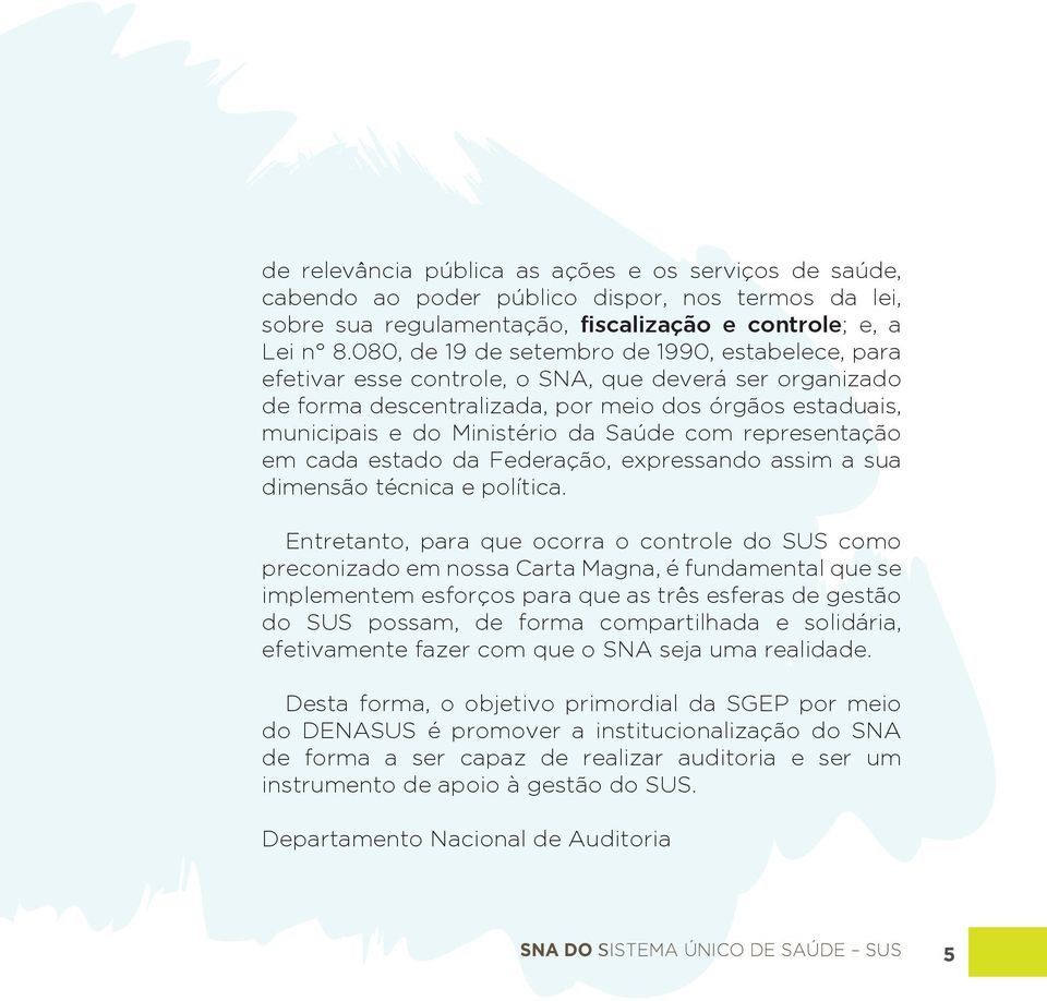 com representação em cada estado da Federação, expressando assim a sua dimensão técnica e política.