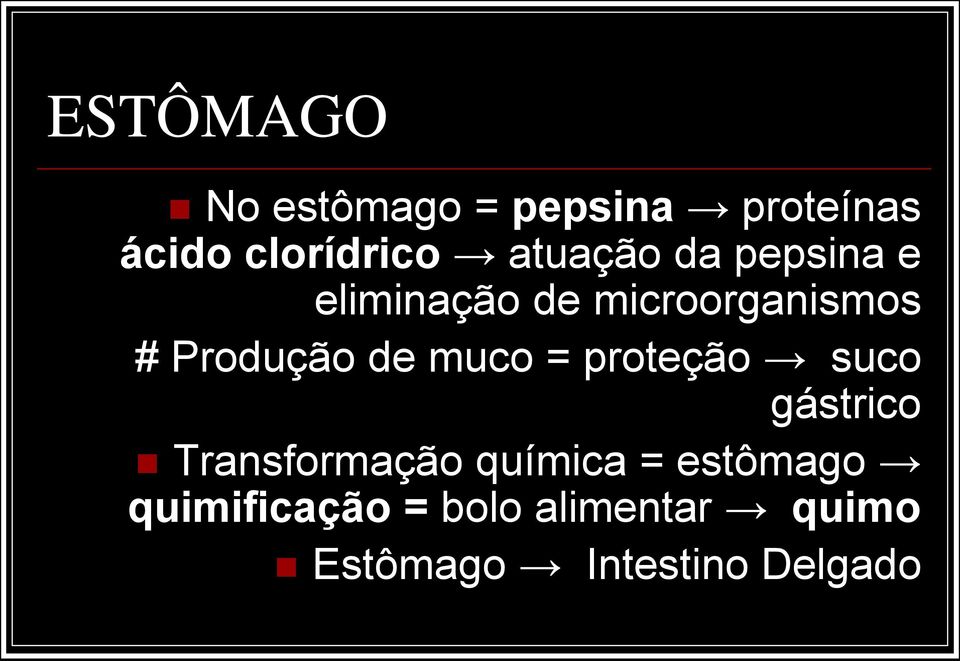 de muco = proteção suco gástrico Transformação química =