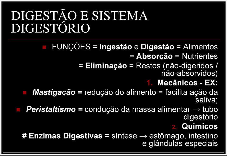 Mecânicos - EX: Mastigação = redução do alimento = facilita ação da saliva; Peristaltismo =