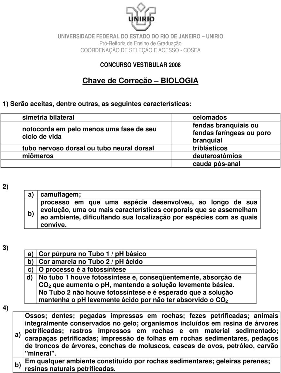 espécie desenvolveu, ao longo de sua evolução, uma ou mais características corporais que se assemelham ao ambiente, dificultando sua localização por espécies com as quais convive.