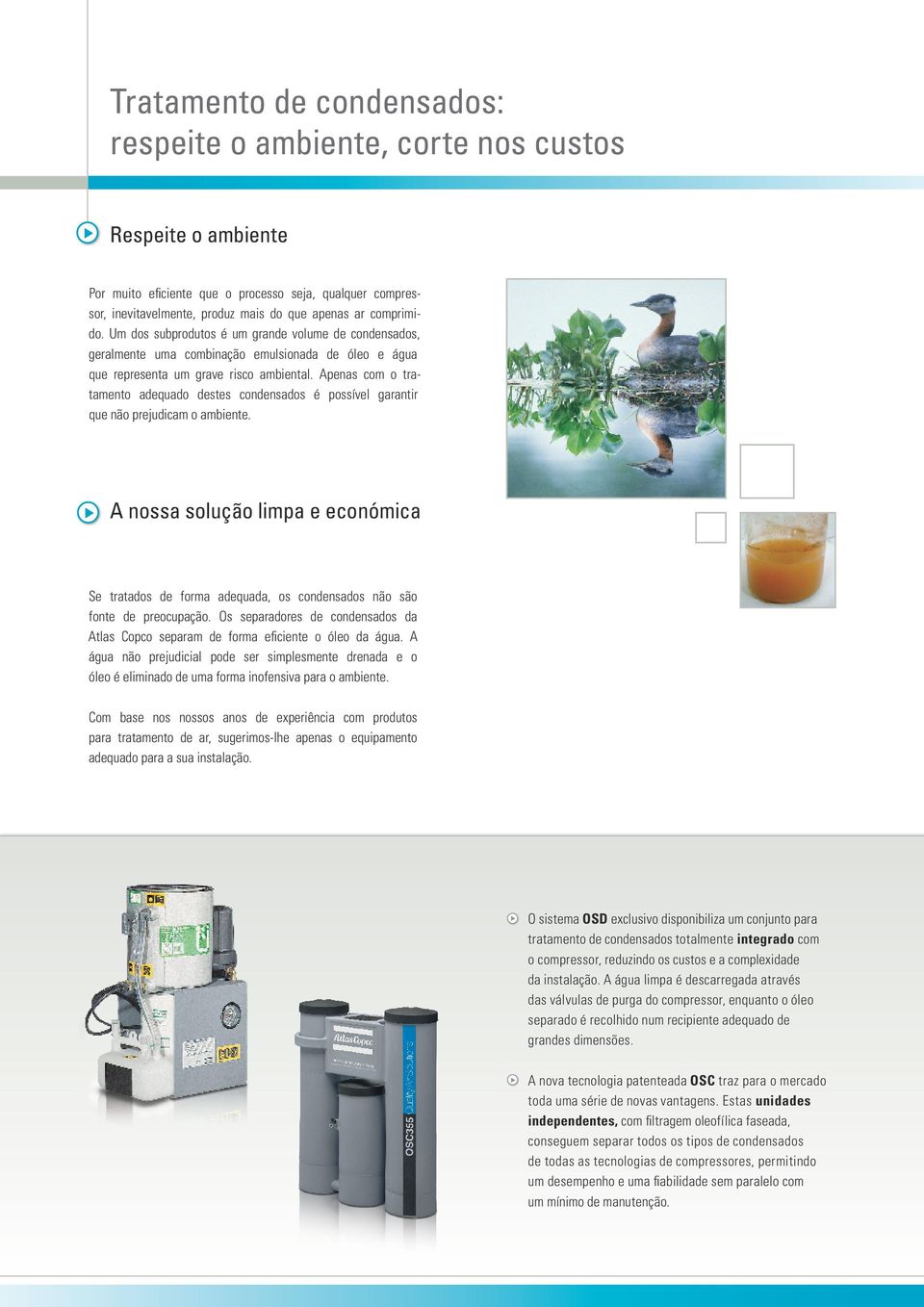 Apenas com o tratamento adequado destes condensados é possível garantir que não prejudicam o ambiente.