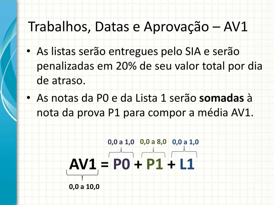 As notas da P0 e da Lista 1 serão somadas à nota da prova P1 para