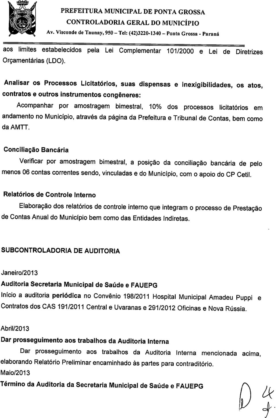 andamento no Município, através da página da Prefeitura e Tribunal de Contas, bem como da AMTT.