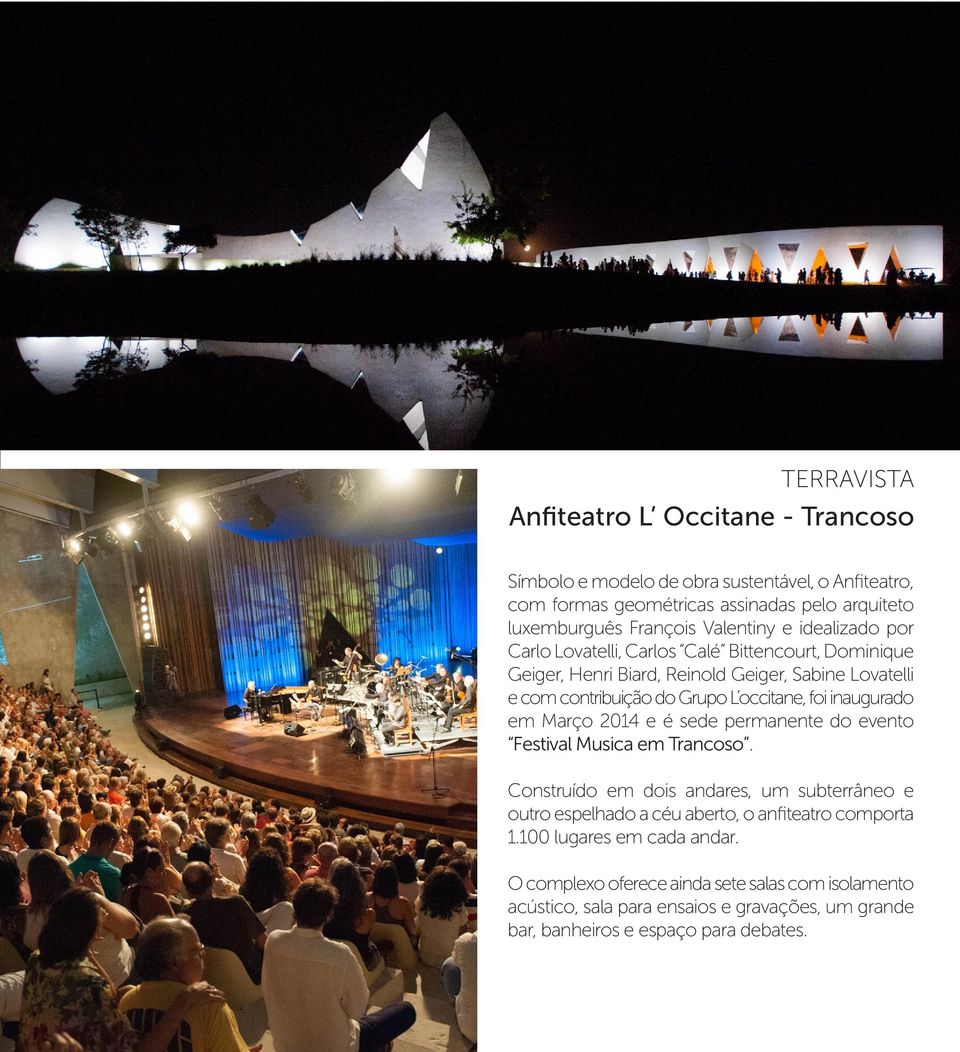 foi inaugurado em Março 2014 e é sede permanente do evento Festival Musica em Trancoso.