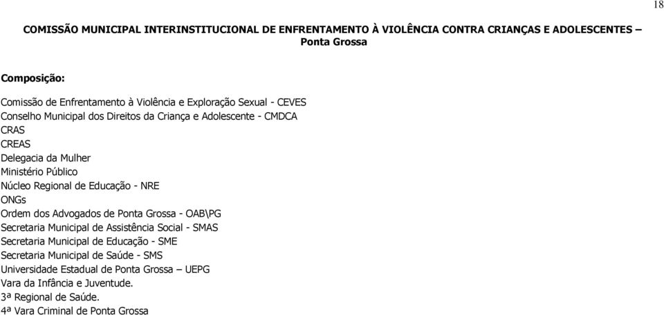 Regional de Educação - NRE ONGs Ordem dos Advogados de Ponta Grossa - OAB\PG Secretaria Municipal de Assistência Social - SMAS Secretaria Municipal de Educação